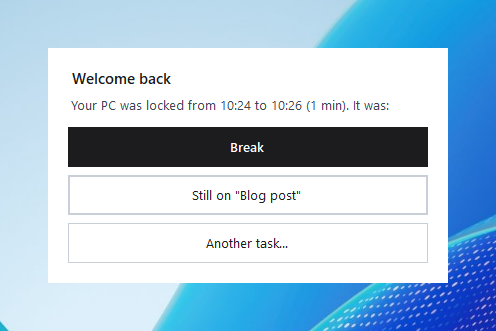 The 'Welcome back' dialog: 'Your PC was locked from 10:24 to 10:26 (1 min). It was:' with three buttons, Break, Still on "Blog post", and Another task